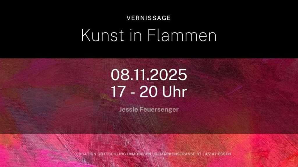 Kunst in Flammen – Vernissage von Jessie Feuersenger bei Gottschling Immobilien Veranstaltungsplakat Vernissage "Kunst in Flammen" von Jessie Feuersenger bei GOTTSCHLING Immobilien am 08.11.2025